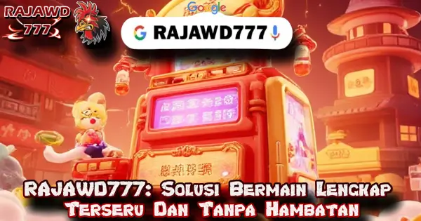 RAJAWD777: Solusi Bermain Lengkap Terseru Dan Tanpa Hambatan